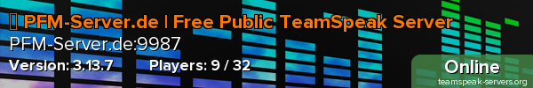 ➜ PFM-Server.de | Free Public TeamSpeak Server