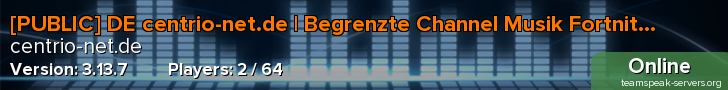 [PUBLIC] DE centrio-net.de | Begrenzte Channel Musik Fortnite MC